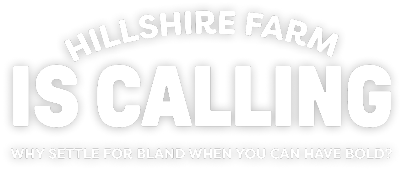 Hillshire Farm is calling. Why settle for bland when you can have bold?